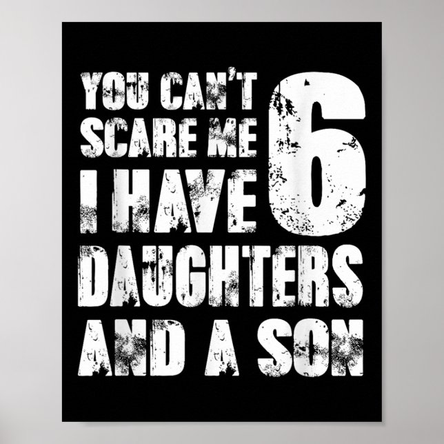 Father You Cant E Me I Have 6 Daughters And A Son  Poster (Front)