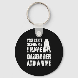 Father You Cant E Me I Have A Daughter And A Wife  Key Ring