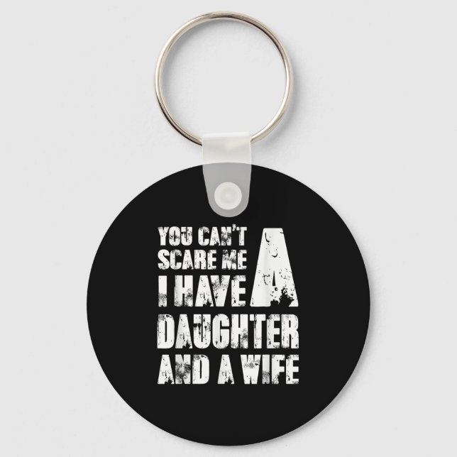 Father You Cant E Me I Have A Daughter And A Wife  Key Ring (Front)
