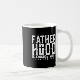 Fatherhood Is Kingdom Work Proverbs 22-6, Christia Coffee Mug