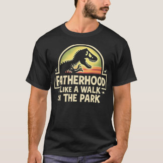 Fatherhood Like A Walk In The Park T-Shirt