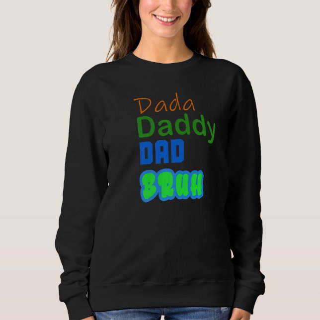 Father's Dada Daddy Dad Bruh Sweatshirt (Front)