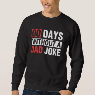 Father's Day 00 Days Without a Dad Joke Dad Joke E Sweatshirt
