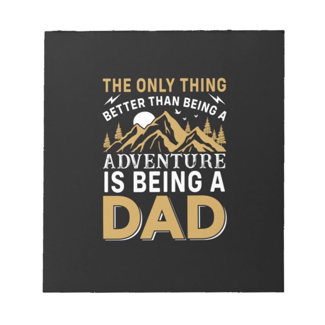 Father's Day Adventure Is Being A Dad Notepad (Front)