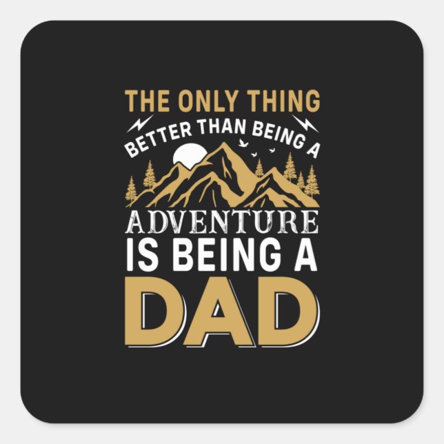 Father's Day Adventure Is Being A Dad Square Sticker (Front)