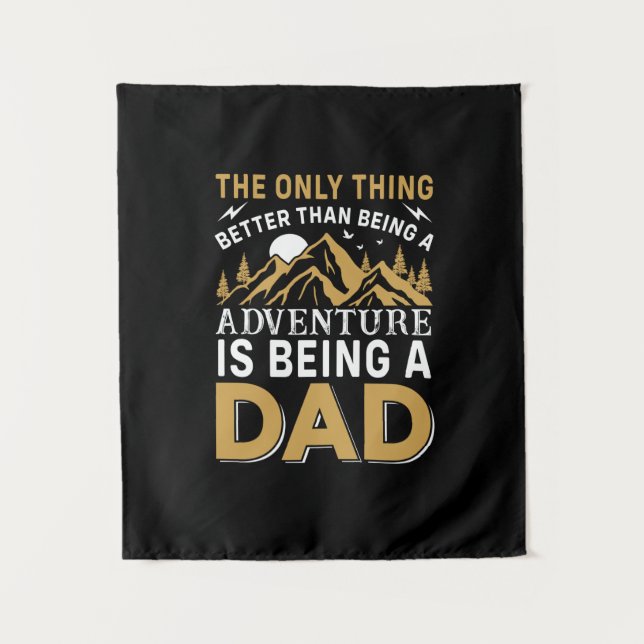 Father's Day Adventure Is Being A Dad Tapestry (Front)