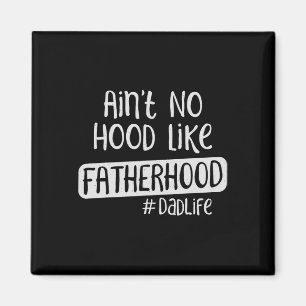 Fathers Day Ain&#; t No Hood Like Fatherhood Magnet