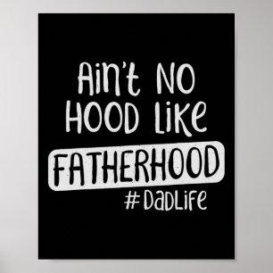 Fathers Day Ain&# t No Hood Like Fatherhood  Poster
