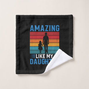 Father's Day Amazing Like My Daughter Wash Cloth