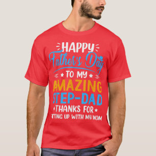 Father's Day Amazing StepDad Thanks For Putting My T-Shirt