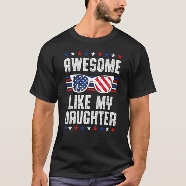 Father's Day Awesome Like My Daughter Us Flag 4th  T-Shirt (Front)