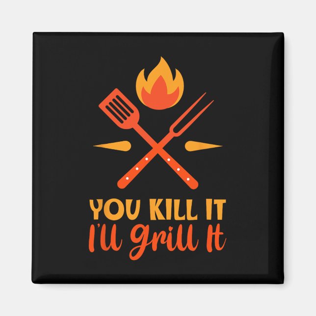 Father's Day Bbq You Kill It I'll Grill It  Magnet (Front)