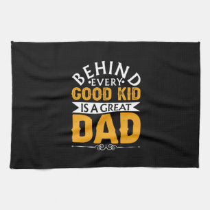 Father's Day Behind Good Kid Is A Great Dad Tea Towel
