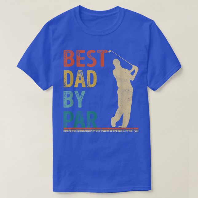 Father's Day Best Dad By Par Golfer Daddy Gift Gol T-Shirt (Design Front)