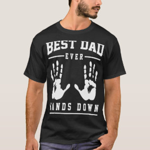 Fathers Day Best Dad Ever Hands Down T-Shirt