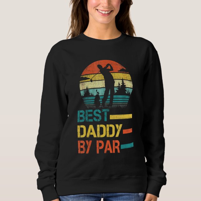 Fathers Day Best Daddy By Par Golf For Dad Grandpa Sweatshirt (Front)