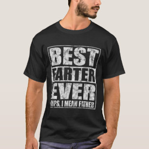 Fathers Day Best Farter Ever Oops I Mean Father T-Shirt