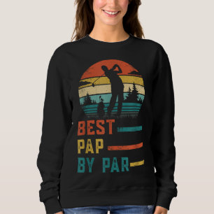 Father's Day Best Pap By Par Golf Gifts For Dad Gr Sweatshirt