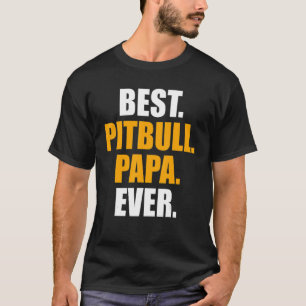 Fathers Day Best Pitbull Papa Ever Dog Family Pet T-Shirt