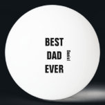 Father's Day Birthday Best Dad Ever Custom Name   Ping Pong Ball<br><div class="desc">Printed with text template for "Best Dad Ever" & name template which you may customise to make any personalised gifts,  party favours etc for Father's day,  birthdays,  weddings,  anniversary etc! You may also change the colours or font as you wish!</div>