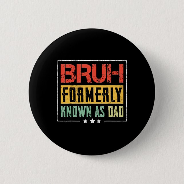 Fathers Day Bruh Formerly Known As Dad Funny  6 Cm Round Badge (Front)
