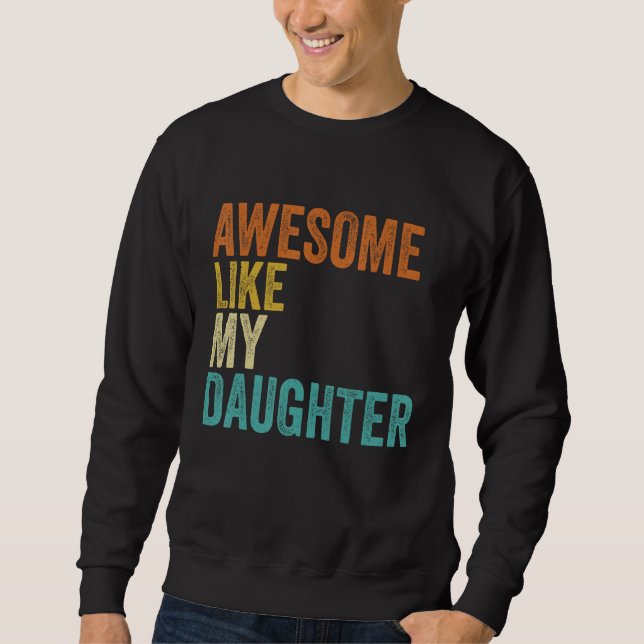 Fathers Day Dad Awesome Like My Daughter  Men Sweatshirt (Front)