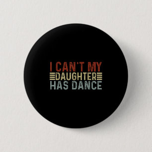 Father's Day Dad Dance Quote I Can't My Daughter H 6 Cm Round Badge