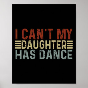 Father's Day Dad Dance Quote I Can't My Daughter H Poster