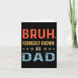 Fathers Day Dad Funny Bruh Formerly Known As Dad P Card