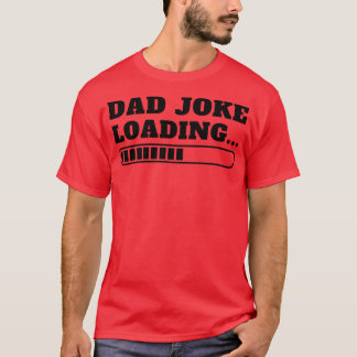Fathers Day Dad Joke Loading 8 T-Shirt
