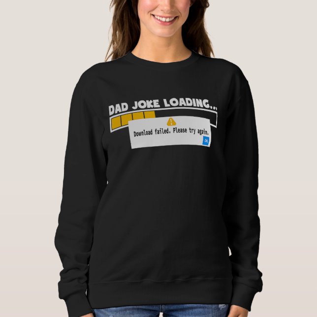 Father's Day Dad Joke Loading Failed   For Dad Sweatshirt (Front)