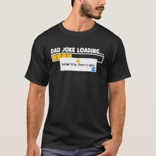 Father's Day Dad Joke Loading Failed For Dad T-Shirt