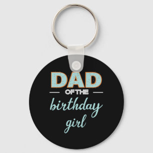 Father's Day Dad Of The Birthday Girl Key Ring