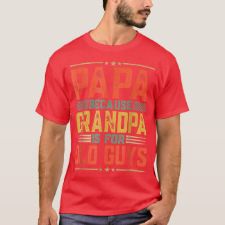 Father's Day  Dad Papa Because Grandpa Is For Old  T-Shirt