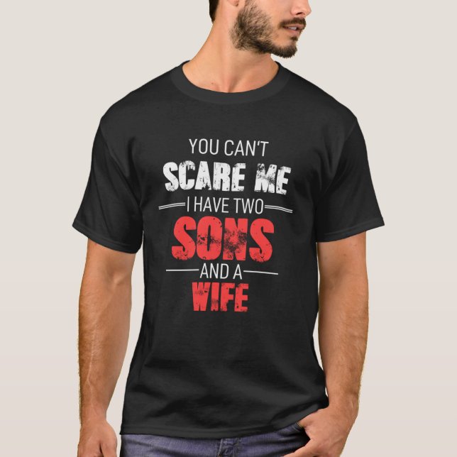 Fathers Day Dad You Cant Scare Me I Have Two Sons  T-Shirt (Front)