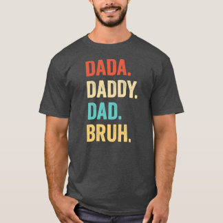 Father's Day Dada Daddy Dad Bruh Father's Day T-Shirt