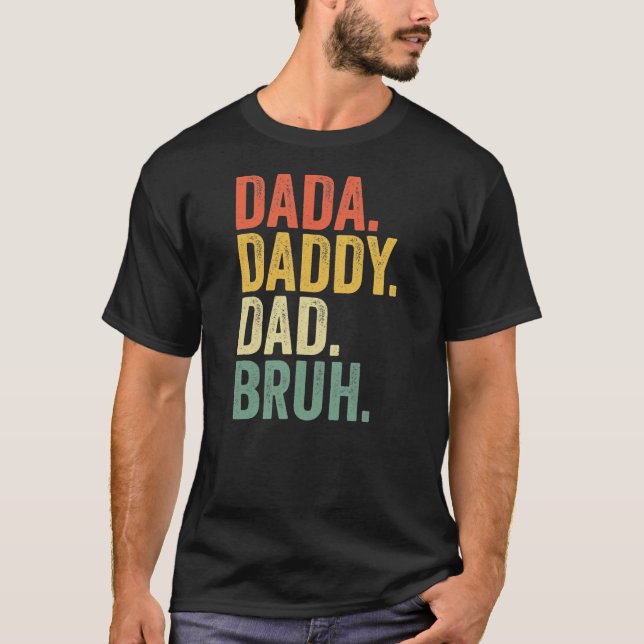 Father's Day Dada Daddy Dad Bruh  T-Shirt (Front)