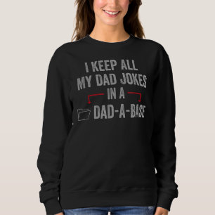 Fathers Day Dadabase I Keep All My Dad Jokes In A Sweatshirt
