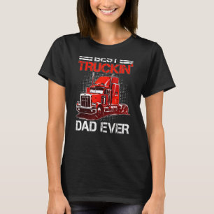 Fathers Day Daddy Men Best Truckin Dad Ever Truck T-Shirt