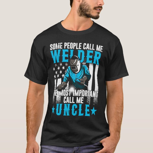 Fathers Day  Daddy Men Welding Uncle  Welder Uncle T-Shirt (Front)