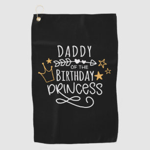 Father's Day Daddy Of The Birthday Princess Golf Towel