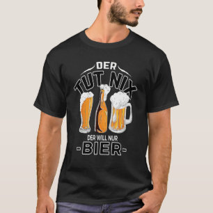 Father's Day Der Tut Nix Der Will Nur Bier Suff Fr T-Shirt