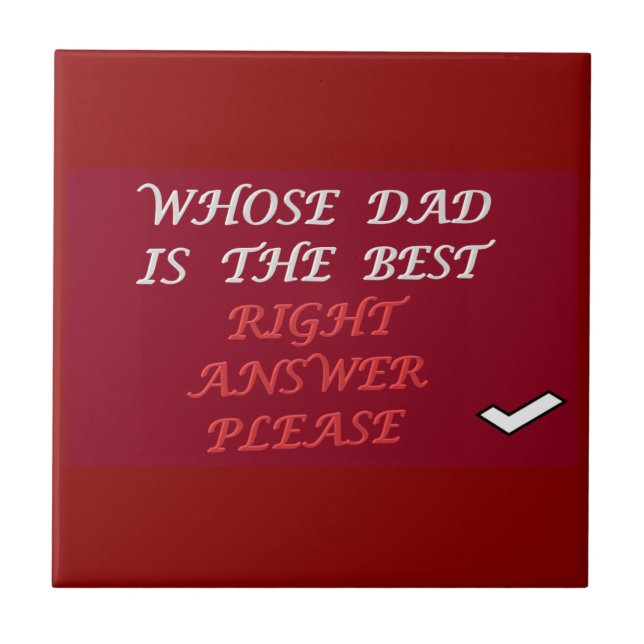 Fathers day design right answer best Dad     Ceramic Tile (Front)