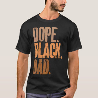 Fathers Day Dope Black Dad Black T-Shirt