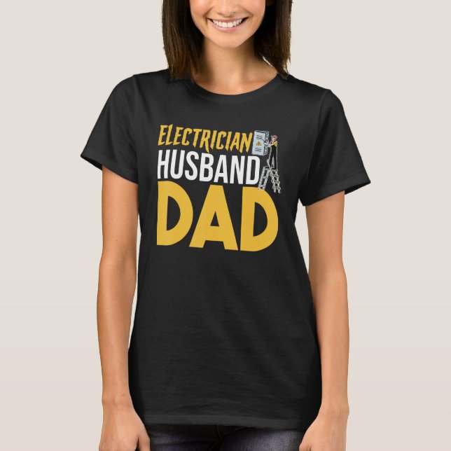 Father's Day  Electrical Lineman  Electrician Husb T-Shirt (Front)