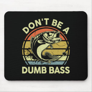 Fathers Day Fishing Dad Gift Dont Be A Dumb B Funn Mouse Pad
