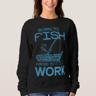 Father's Day Fishing Fisherman Born to Fish Sweatshirt