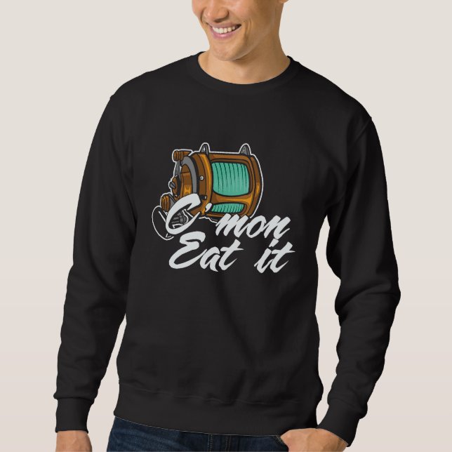 Father's Day Fishing Fisherman Eat It Sweatshirt (Front)