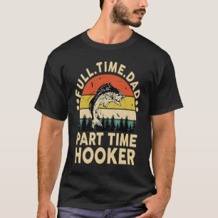 Fathers Day Fishing Papa Full Time Dad Part Time T-Shirt
