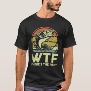 Fathers Day Fishing WTF Wheres The Fish Dad T-Shirt